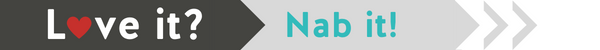 a rectangular clickable button with the text love it? in white over a dark grey background, followed by the text Nab it! in teal over a light grey background.